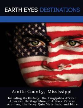 Paperback Amite County, Mississippi: Including Its History, the Tangipahoa African American Heritage Museum & Black Veteran Archives, the Percy Quin State Book