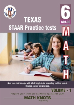 Texas State (STAAR) , 6th Grade MATH Practice Tests ,Volume 1 (TEXAS State (STAAR) prep by Math-Knots)