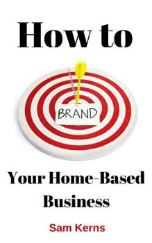 Paperback How to Brand Your Home-Based Business Book