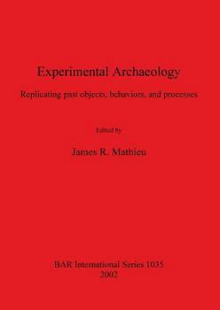 Paperback Experimental Archaeology: Replicating past objects, behaviors, and processes Book