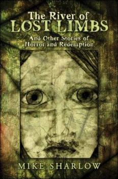 Paperback The River of Lost Limbs: And Other Stories of Horror and Redemption Book