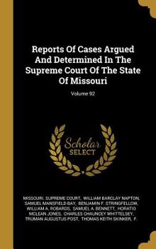 Reports Of Cases Argued And Determined In The Supreme Court Of The State Of Missouri; Volume 92