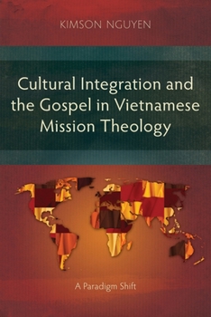 Paperback Cultural Integration and the Gospel in Vietnamese Mission Theology: A Paradigm Shift Book