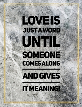Paperback Love is just a word until someone comes along and gives it meaning.: Marble Design 100 Pages Large Size 8.5" X 11" Inches Gratitude Journal And Produc Book