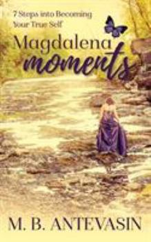Paperback Magdalena Moments: 7 Steps Into Becoming Your True Self Book