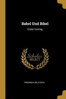 Paperback Babel Und Bibel: Erster Vortrag [German] Book