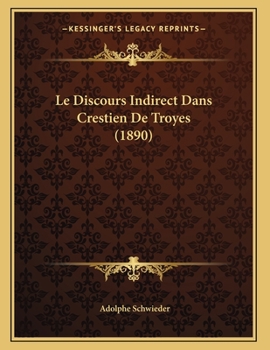 Paperback Le Discours Indirect Dans Crestien De Troyes (1890) [French] Book