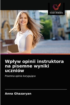 Paperback Wplyw opinii instruktora na pisemne wyniki uczniów [Polish] Book