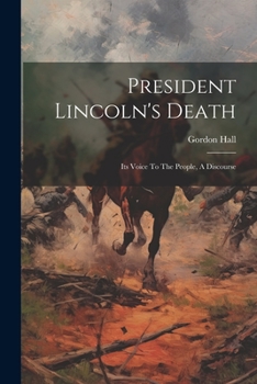 Paperback President Lincoln's Death: Its Voice To The People, A Discourse Book
