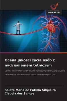 Ocena jakosci zycia osób z nadcisnieniem tetniczym (Polish Edition)