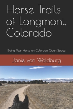 Paperback Horse Trails of Longmont, Colorado: Riding Your Horse on Colorado Open Space Book