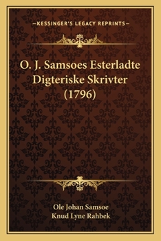 Paperback O. J. Samsoes Esterladte Digteriske Skrivter (1796) [Danish] Book