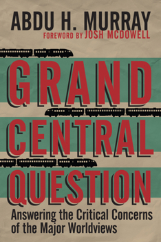 Paperback Grand Central Question: Answering the Critical Concerns of the Major Worldviews Book