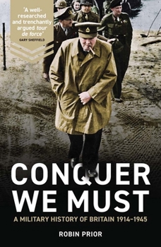 Hardcover Conquer We Must: A Military History of Britain, 1914-1945 Book