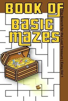 Paperback Book of Basic Mazes: The Search for the Lost Treasure Easy, Vol 1 Book