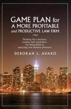 Paperback Game Plan for a More Profitable and Productive Law Firm: Thinking Like a Business, Creating Daily Guidelines, Becoming Better at Analyzing Your Busine Book