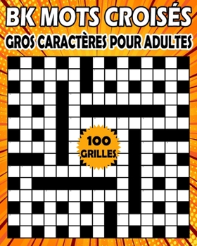 Paperback BK Mots croisés gros caractères pour adultes: Livre de jeux mots croisés pour adultes - 100 grilles pour améliorer votre mémoire et stimuler la créati [French] Book