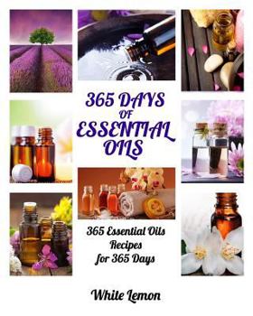 Paperback Essential Oils: 365 Days of Essential Oils (Aromatherapy and Essential Oils Recipes Guide Books For Beginners, Weight Loss, Allergies, Book