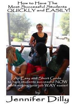 Paperback How to Have the Most Successful Students Easily and Quickly!: An Easy and Short Guide to Have Your Students Successful Now While Making Your Job Way E Book
