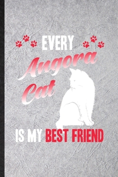 Every Angora Cat Is My Best Friend: Funny Blank Lined Notebook/ Journal For Pet Kitten Cat, Angora Cat Owner, Inspirational Saying Unique Special Birthday Gift Idea Cute Ruled 6x9 110 Pages
