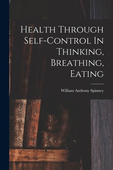 Paperback Health Through Self-control In Thinking, Breathing, Eating Book