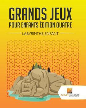 Paperback Grands Jeux Pour Enfants Édition Quatre: Labyrinthe Enfant [French] Book