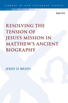 Hardcover Resolving the Tension of Jesus's Mission in Matthew's Ancient Biography Book