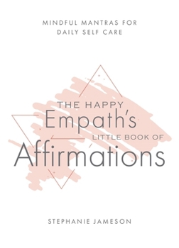 Hardcover The Happy Empath's Little Book of Affirmations: Mindful Mantras for Daily Self-Care Book