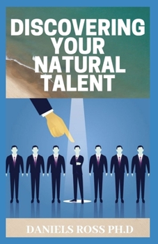 Paperback Discovering Your Natural Talent: Expert Guide on Developing and Nurturing Your Talent Book