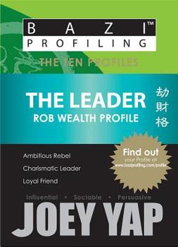 The Leader - Rob Wealth Profile - Book  of the BaZi Profiling - The Ten Profiles