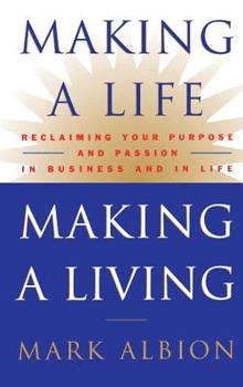 Hardcover Making a Life, Making a Living(r): Reclaiming Your Purpose and Passion in Business and in Life Book