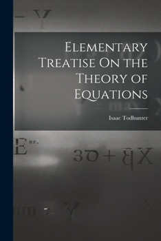 Paperback Elementary Treatise On the Theory of Equations Book