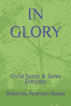 Paperback In Glory: Christ Exists & Saves Everyday Book