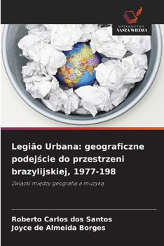 Legião Urbana: geograficzne podejscie do przestrzeni brazylijskiej, 1977-198 (Polish Edition)