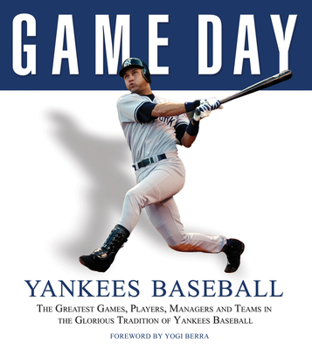 Hardcover Game Day: Yankees Baseball: The Greatest Games, Players, Managers and Teams in the Glorious Tradition of Yankees Baseball Book