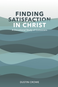 Paperback Finding Satisfaction in Christ: A Devotional Study of Colossians Book