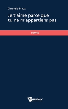 Paperback Je t'aime parce que tu ne m'appartiens pas [French] Book