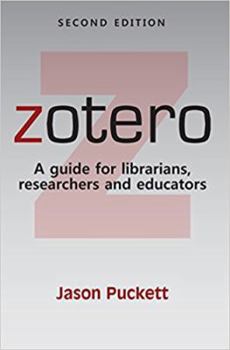 Zotero: A Guide for Librarians, Researchers and Educators