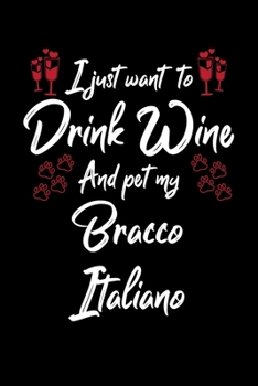 Paperback I Just Wanna Drink Wine And Pet My Bracco Italiano Book