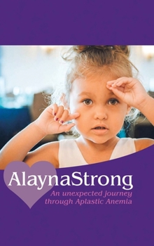 Hardcover Alaynastrong: An Unexpected Journey Through Aplastic Anemia Book