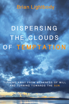 Paperback Dispersing the Clouds of Temptation: Turning Away from Weakness of Will and Turning Towards the Sun Book