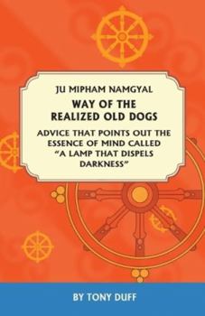 Paperback The Way of the Realized Old Dogs, Advice That Points Out the Essence of Mind, Called a Lamp That Dispels Darkness Book