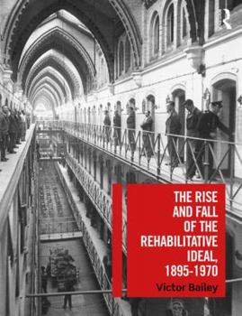 Paperback The Rise and Fall of the Rehabilitative Ideal, 1895-1970 Book