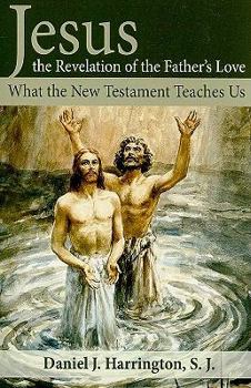 Paperback Jesus, the Revelation of the Father's Love: What the New Testament Teaches Us Book