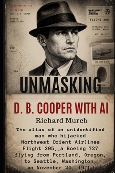 Paperback Unmasking D.B. Cooper: An AI-Driven Framework for Solving America's Last Great Skyjacking Mystery Book
