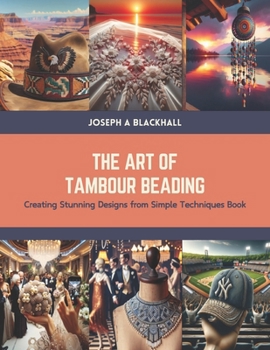 Paperback The Art of Tambour Beading: Creating Stunning Designs from Simple Techniques Book