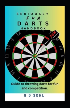 Paperback Seriously Fun Darts Handbook: Guide to throwing darts for fun and competition Book