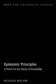Hardcover Epistemic Principles: A Primer for the Theory of Knowledge Book