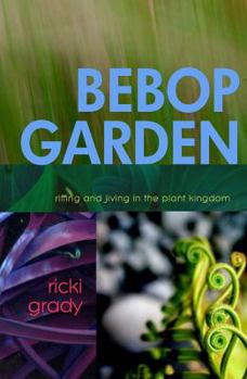 Paperback BeBop Garden: Riffing and jiving in the plant kingdom Book