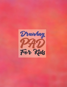 Paperback Drawing Pad for Kids: Childrens Sketch Book for Drawing Practice ( Best Gifts for Age 4, 5, 6, 7, 8, 9, 10, 11, and 12 Year Old Boys and Gir Book